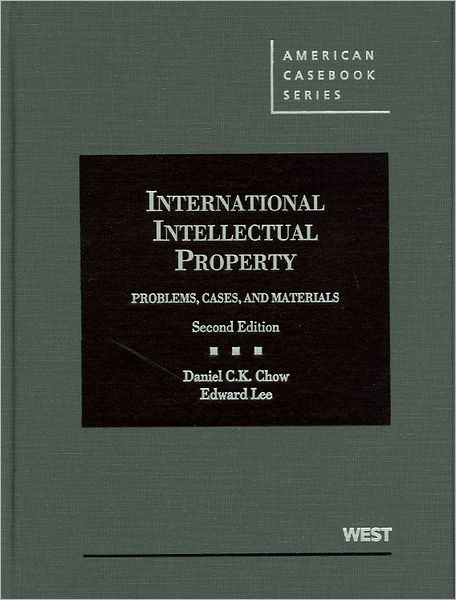 Chow and Lee's International Intellectual Property: Problems, Cases and Materials, 2d