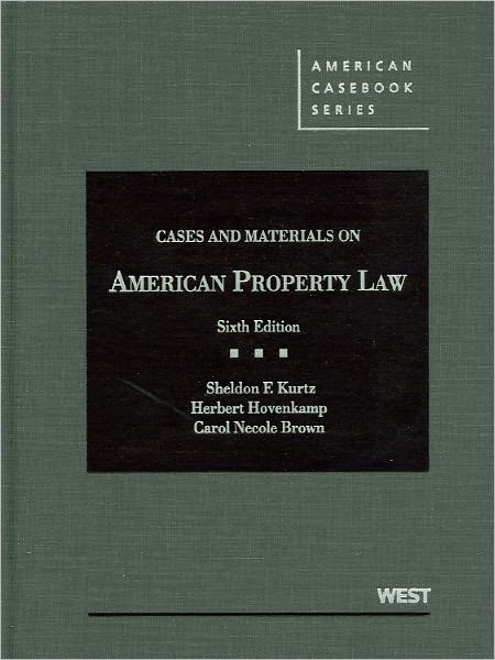 Kurtz, Hovenkamp, and Brown's Cases and Materials on American Property Law, 6th
