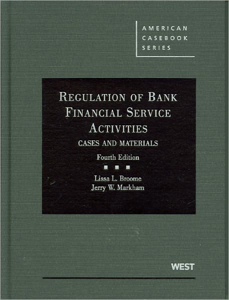 Broome and Markham's Regulation of Bank Financial Service Activities: Cases and Materials, 4th