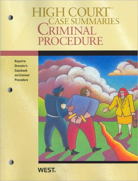 High Court Case Summaries on Criminal Procedure, Keyed to Dressler, 4th