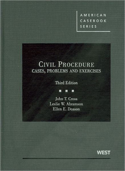 Cross, Abramson, and Deason's Civil Procedure, Cases, Problems and Exercises, 3d