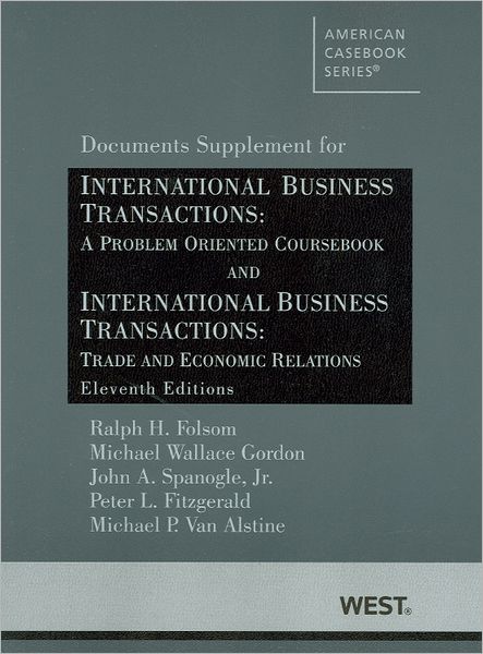 Folsom, Gordon, Spanogle Jr. , Fitzgerald and Van Alstine's International Business Transactions: A Problem Oriented Coursebook and International Business Transactions: Trade and Economic Relations, 11th, Documents Supplement