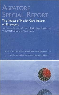 The Impact of Health Care Reform on Employers: An Immediate Look at How Health Care Legislation Will Affect Employers Nationwide
