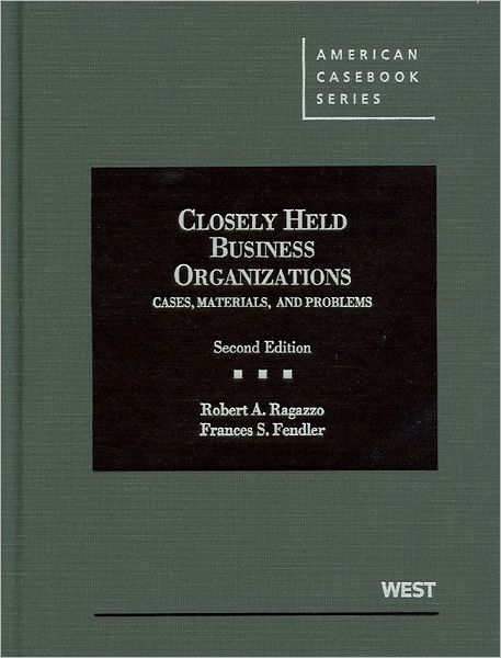 Ragazzo and Fendler's Closely Held Business Organizations: Cases, Materials, and Problems 2d