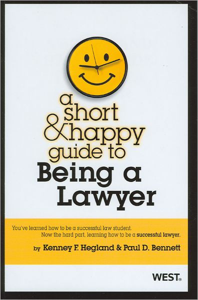 Hegland and Bennett's a Short and Happy Guide to Being a Lawyer
