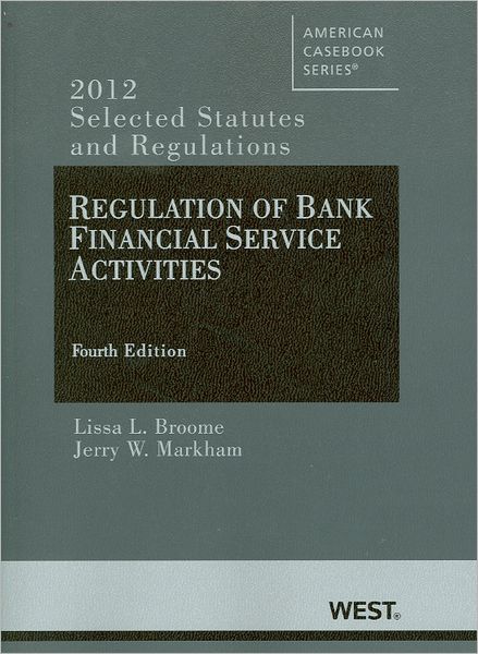 Regulation of Bank Financial Service Activities 4th: Selected Statutes and Regulations (2012)