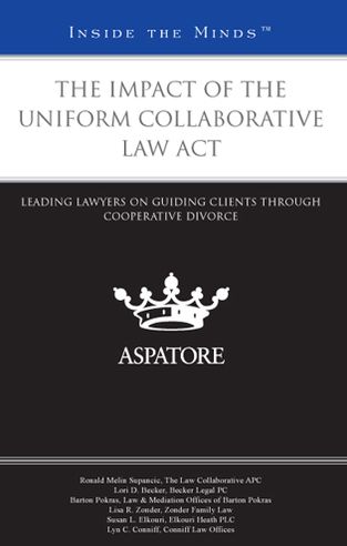 The Impact of the Uniform Collaborative Law Act: Leading Lawyers on Guiding Clients Through Cooperative Divorce (Inside the Minds)