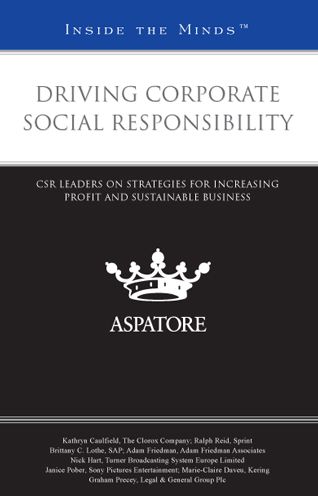 Driving Corporate Social Responsibility: CSR Leaders on Strategies for Driving Profit and Sustainable Business (Inside the Minds)