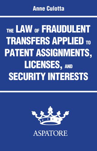 The Law of Fraudulent Transfers Applied to Patent Assignments, Licenses, and Security Interests