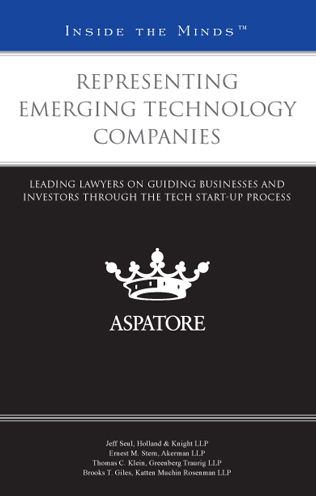 Representing Emerging Technology Companies: Leading Lawyers on Guiding Businesses and Investors Through the Tech Start-Up Process (Inside the Minds)