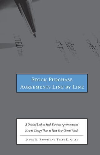 Stock Purchase Agreements Line by Line: A Detailed Look at Stock Purchase Agreements and How to Change Them to Meet Your Clients Needs