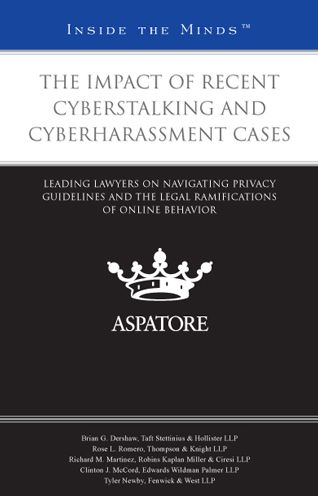 The Impact of Recent Cyberstalking and Cyberharassment Cases: Leading Lawyers on Navigating Privacy Guidelines and the Legal Ramifications of Online Behavior (Inside the Minds)
