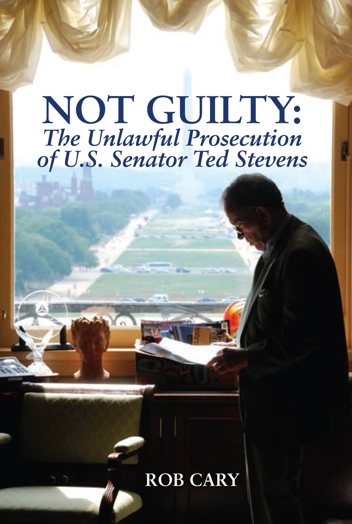 Not Guilty: The Unlawful Prosecution of U.S. Senator Ted Stevens