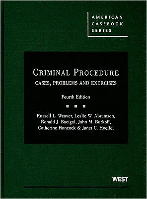 Weaver, Abramson, Bacigal, Burkoff, Hancock, and Hoeffel's Criminal Procedure: Cases, Problems and Materials, 4th