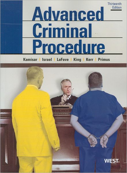 Advanced Criminal Procedure: Cases, Comments and Questions, 13th
