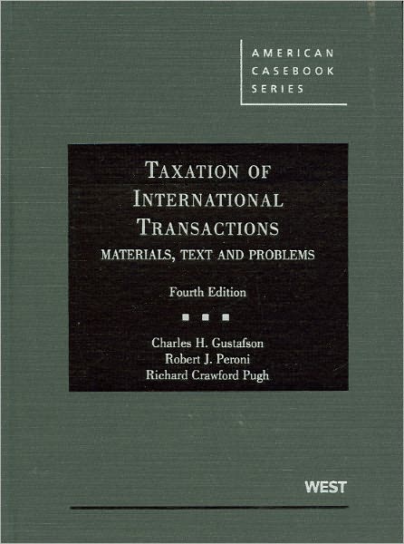 Gustafson, Peroni and Pugh's Taxation of International Transactions: Materials, Texts And Problems, 4th