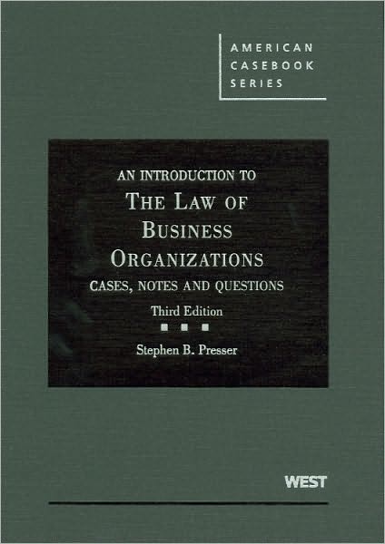 Presser's An Introduction to the Law of Business Organizations: Cases, Notes and Questions, 3d
