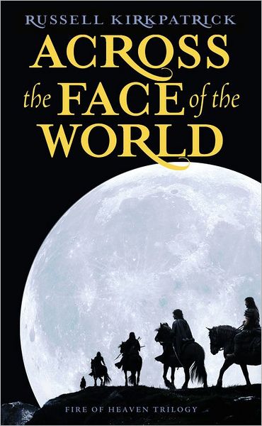 Across the Face of the World (Fire of Heaven Series #1)