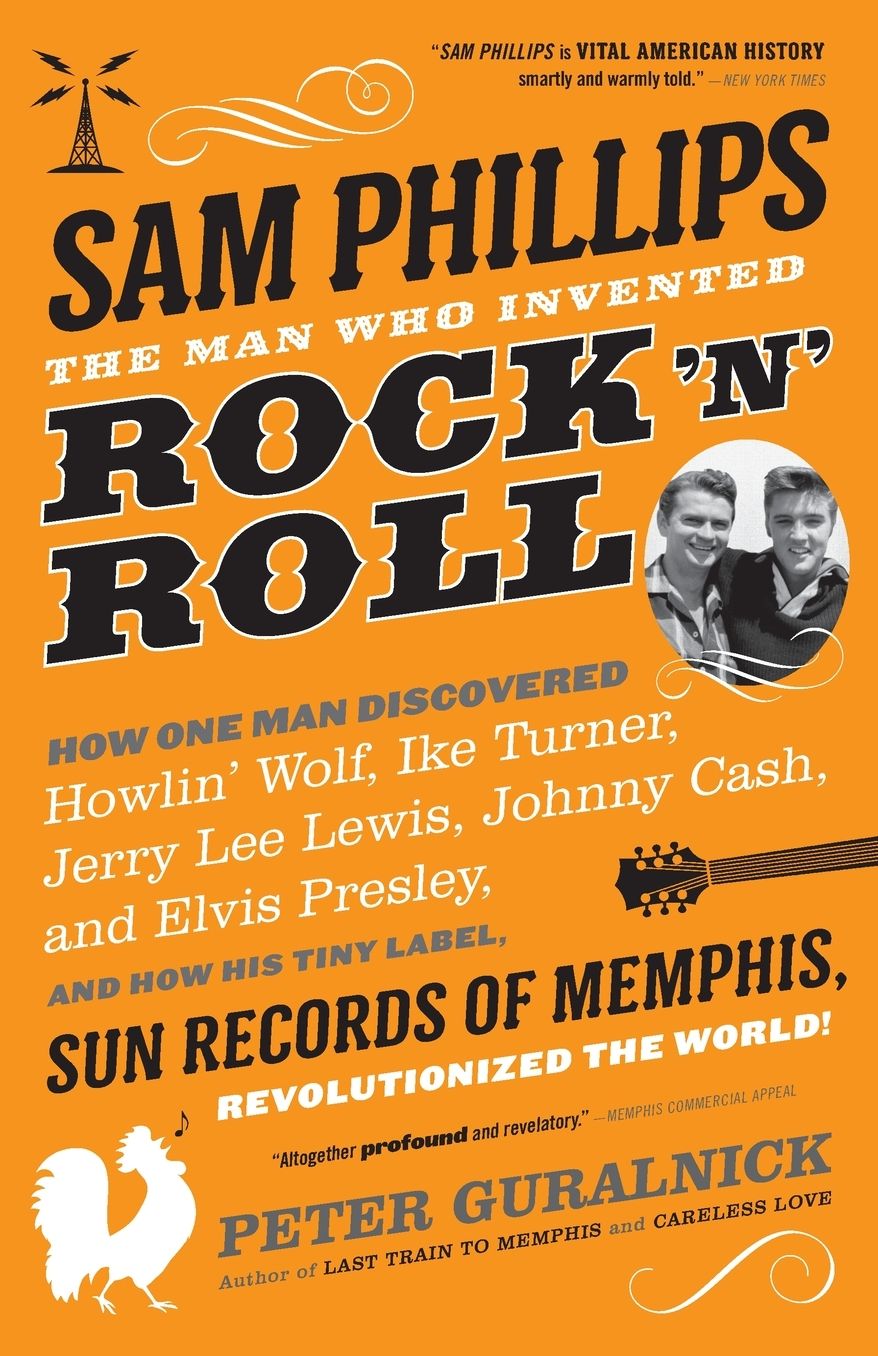 Sam Phillips: The Man Who Invented Rock 'n' Roll