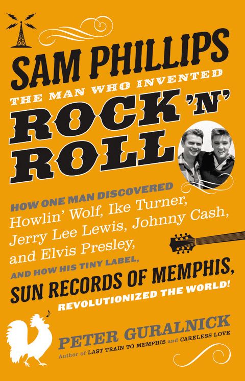 Sam Phillips: The Man Who Invented Rock 'n' Roll