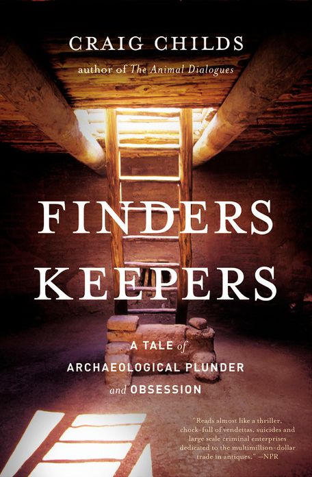 Finders Keepers: A Tale of Archaeological Plunder and Obsession