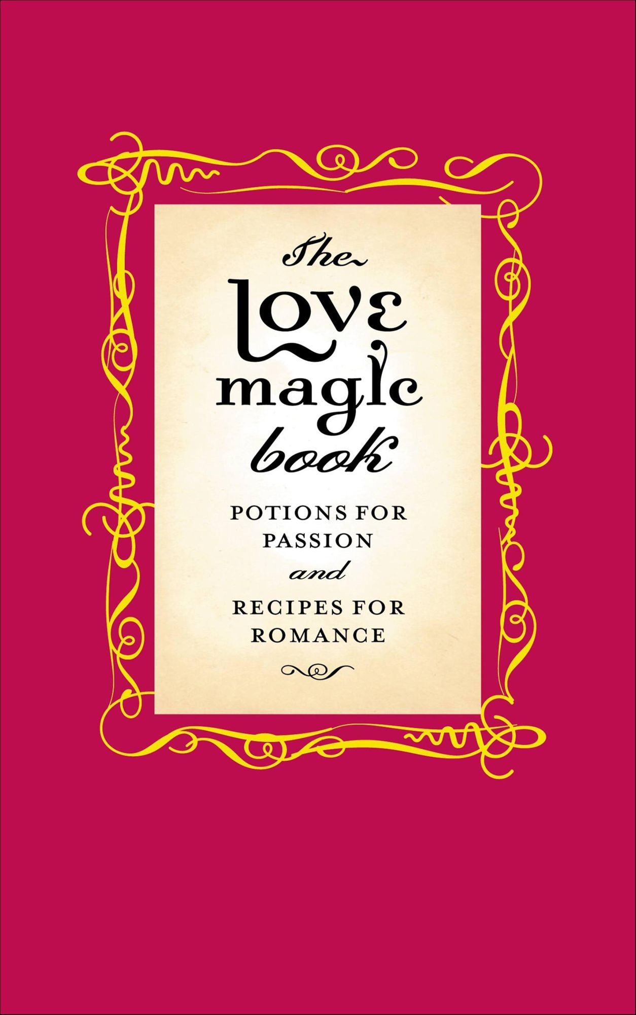 The Love Magic Book: Potions for Passion and Recipes for Romance