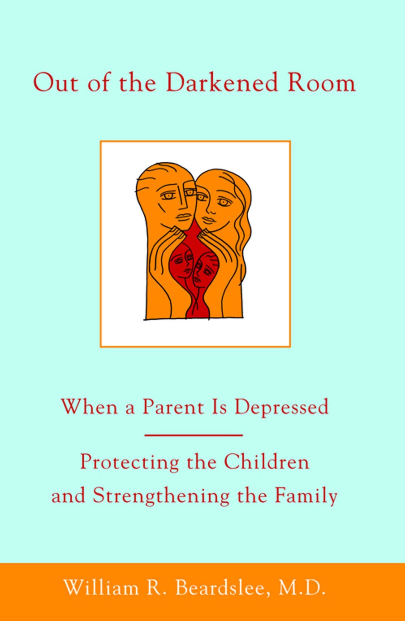 Out of the Darkened Room: When a Parent Is Depressed: Protecting the Children and Strengthening the Family