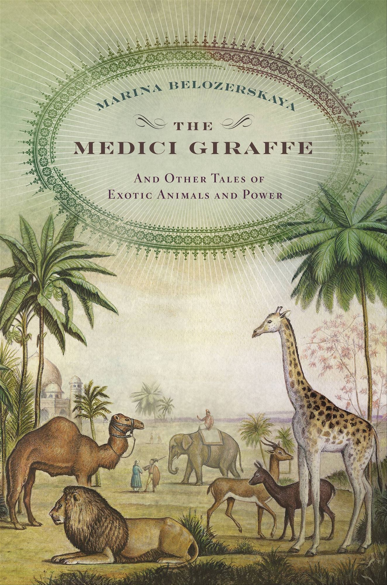 The Medici Giraffe: And Other Tales of Exotic Animals and Power