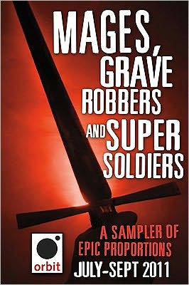 Mages, Grave-robbers, and Super-Soldiers (A Sampler of Epic Proportions): Orbit July-September 2011