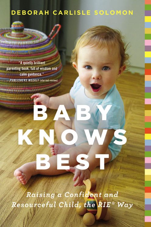 Baby Knows Best: Raising a Confident and Resourceful Child, the RIE¿ Way
