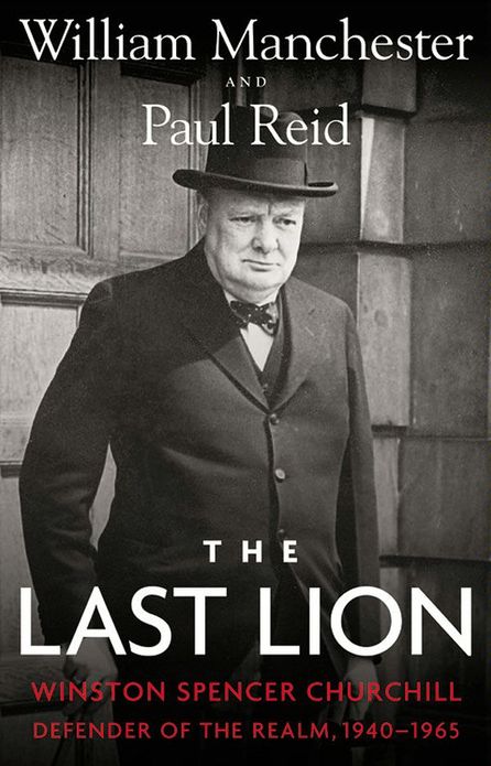 The Last Lion: Winston Spencer Churchill, Volume 3: Defender of the Realm, 1940-1965