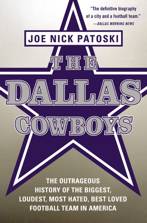 The Dallas Cowboys -- Free Preview: The Outrageous History of the Biggest, Loudest, Most Hated, Best Loved Football Team in America