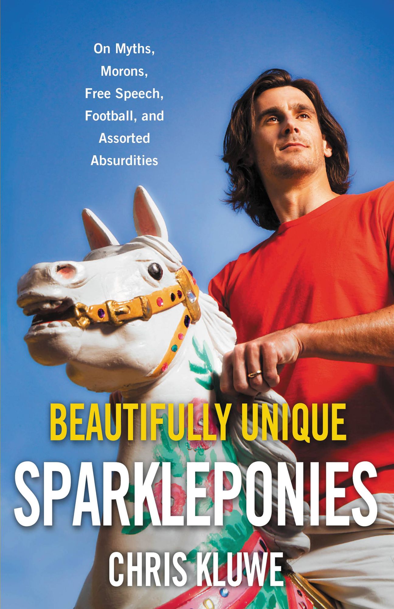 Beautifully Unique Sparkleponies: On Myths, Morons, Free Speech, Football, and Assorted Absurdities