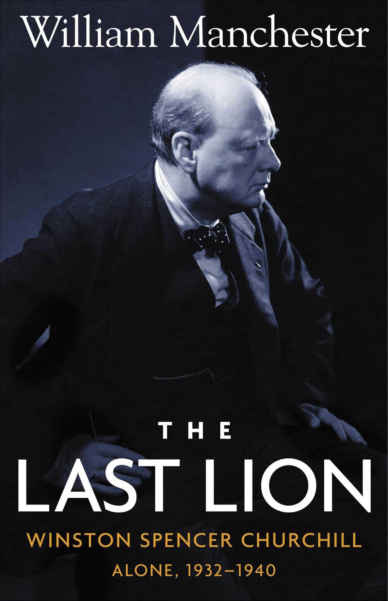 The Last Lion: Winston Spencer Churchill, Volume 2: Alone, 1932-1940