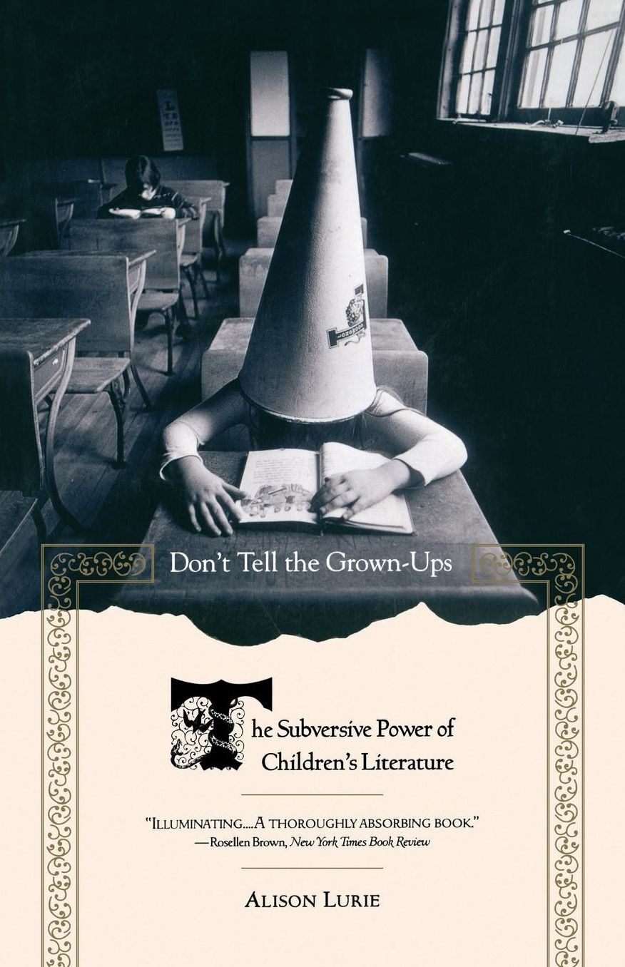 Don't Tell the Grown-Ups: The Subversive Power of Children's Literature