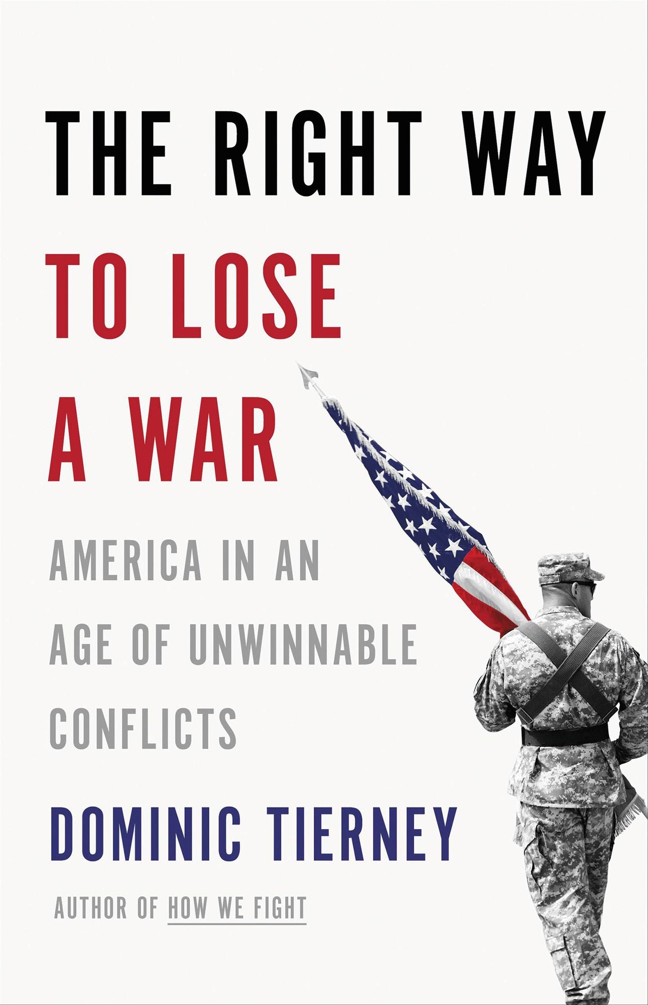 The Right Way to Lose a War: America in an Age of Unwinnable Conflicts