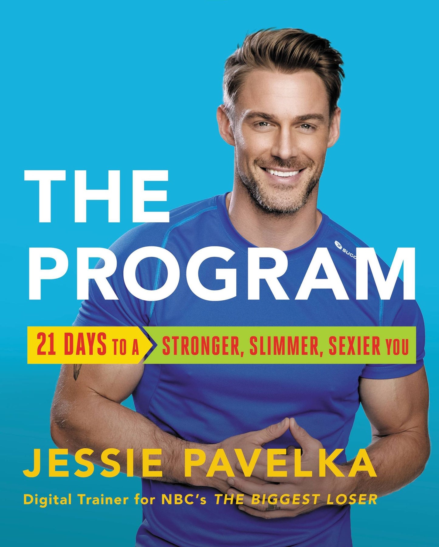 The Program: 21 Days to a Stronger, Slimmer, Sexier You