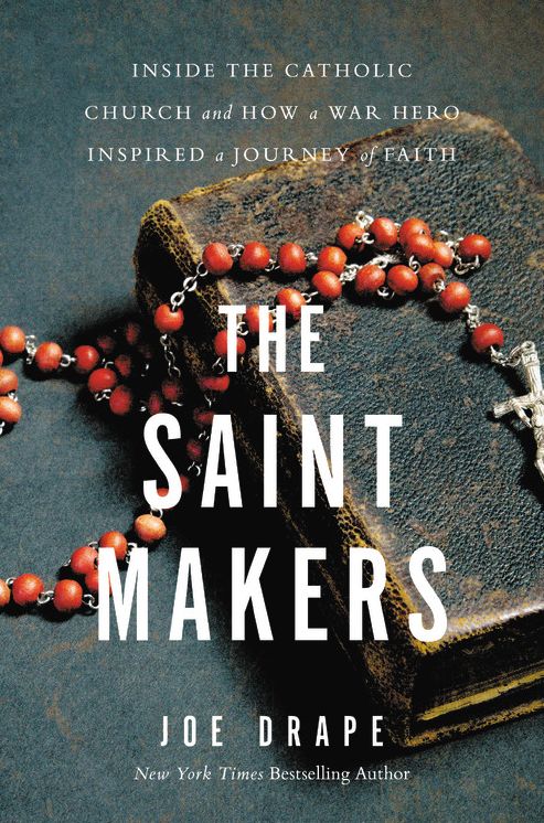 The Saint Makers: Inside the Catholic Church and How a War Hero Inspired a Journey of Faith