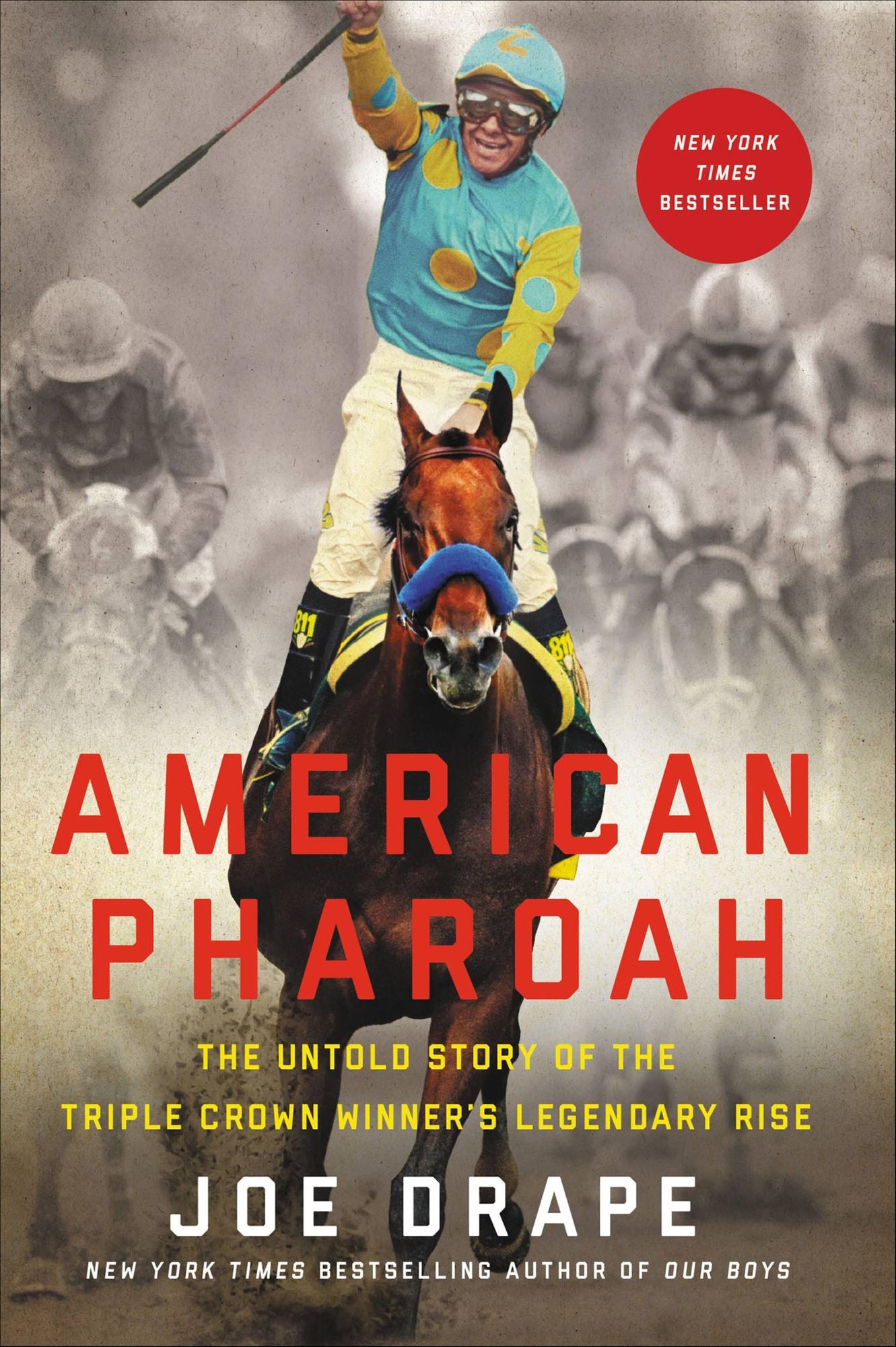 American Pharaoh: The Untold Story of the Triple Crown Winner's Legendary Rise
