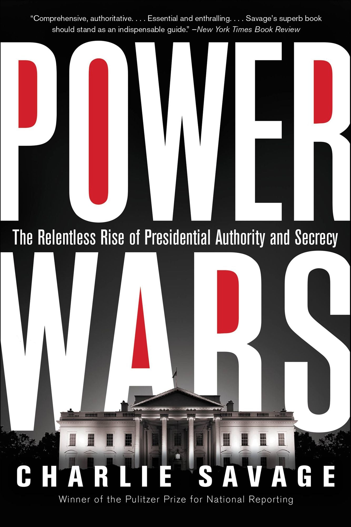 Power Wars: The Relentless Rise of Presidential Authority and Secrecy