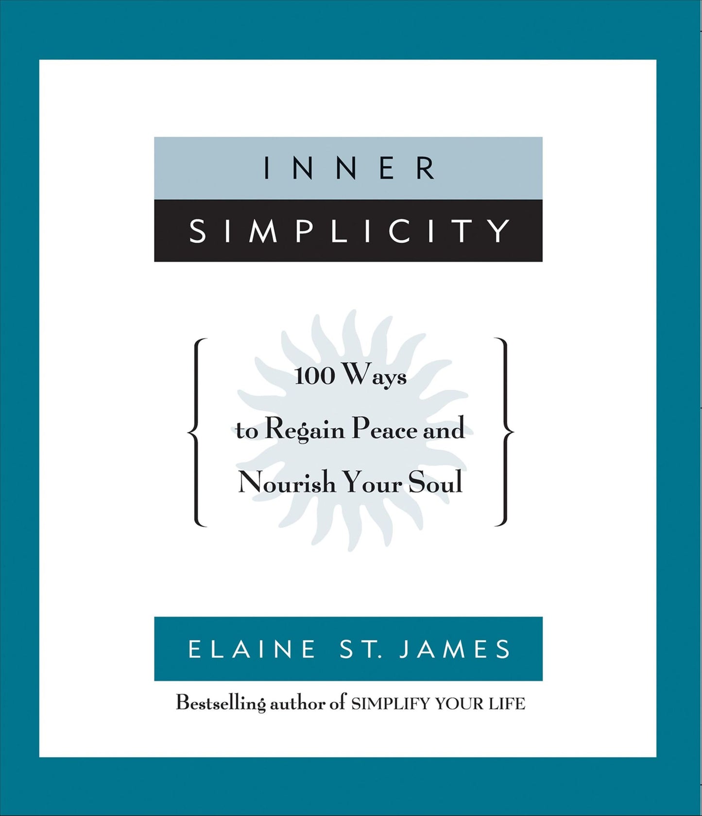 Inner Simplicity: 100 Ways to Regain Peace and Nourish Your Soul