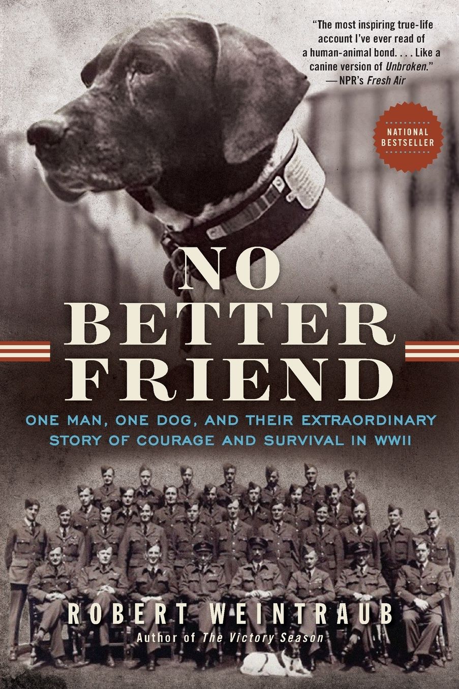 No Better Friend: One Man, One Dog, and Their Extraordinary Story of Courage and Survival in WWII