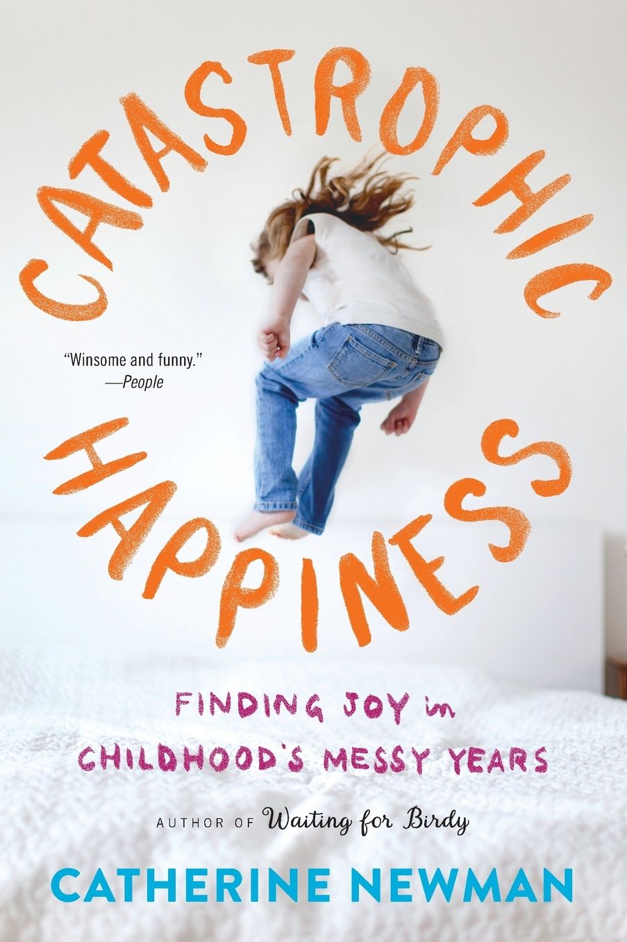 Catastrophic Happiness: Finding Joy in Childhood's Messy Years