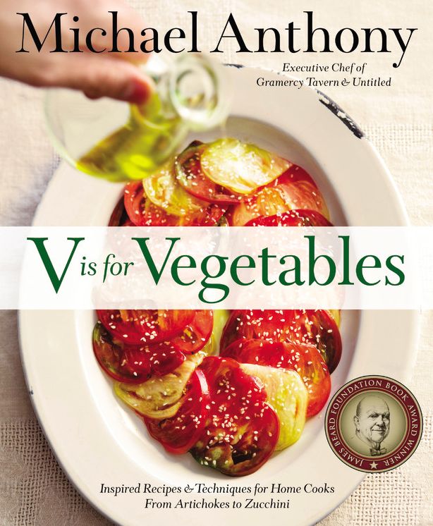 V is for Vegetables: Inspired Recipes & Techniques for Home Cooks - from Artichokes to Zucchini