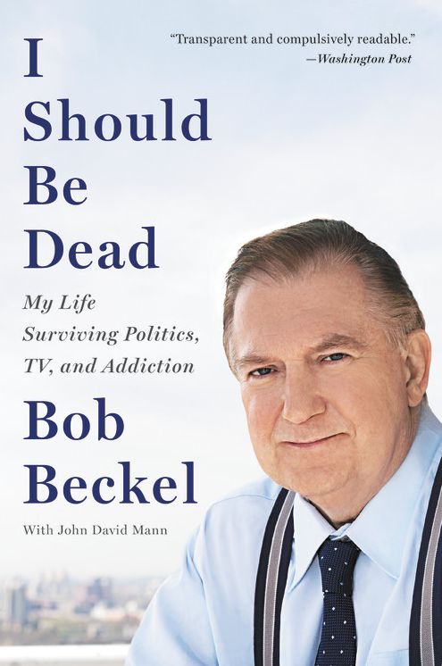 I Should Be Dead: My Life Surviving Politics, Tv, and Addiction