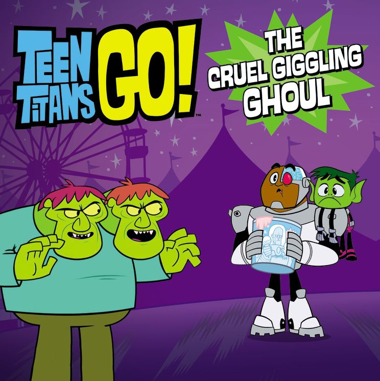 Teen Titans Go! (Tm): The Cruel Giggling Ghoul