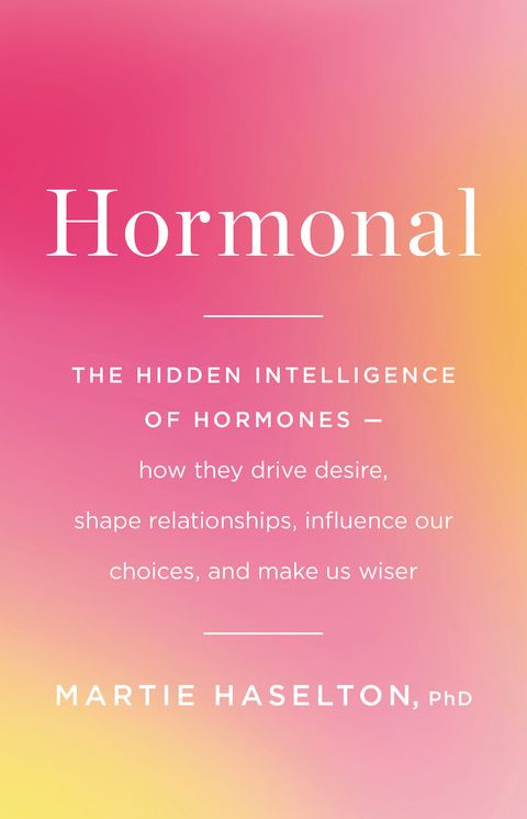 Hormonal : The Hidden Intelligence of Hormones: How They Drive Desire, Shape Relationships, Influence Our Choices, and Make Us Wiser