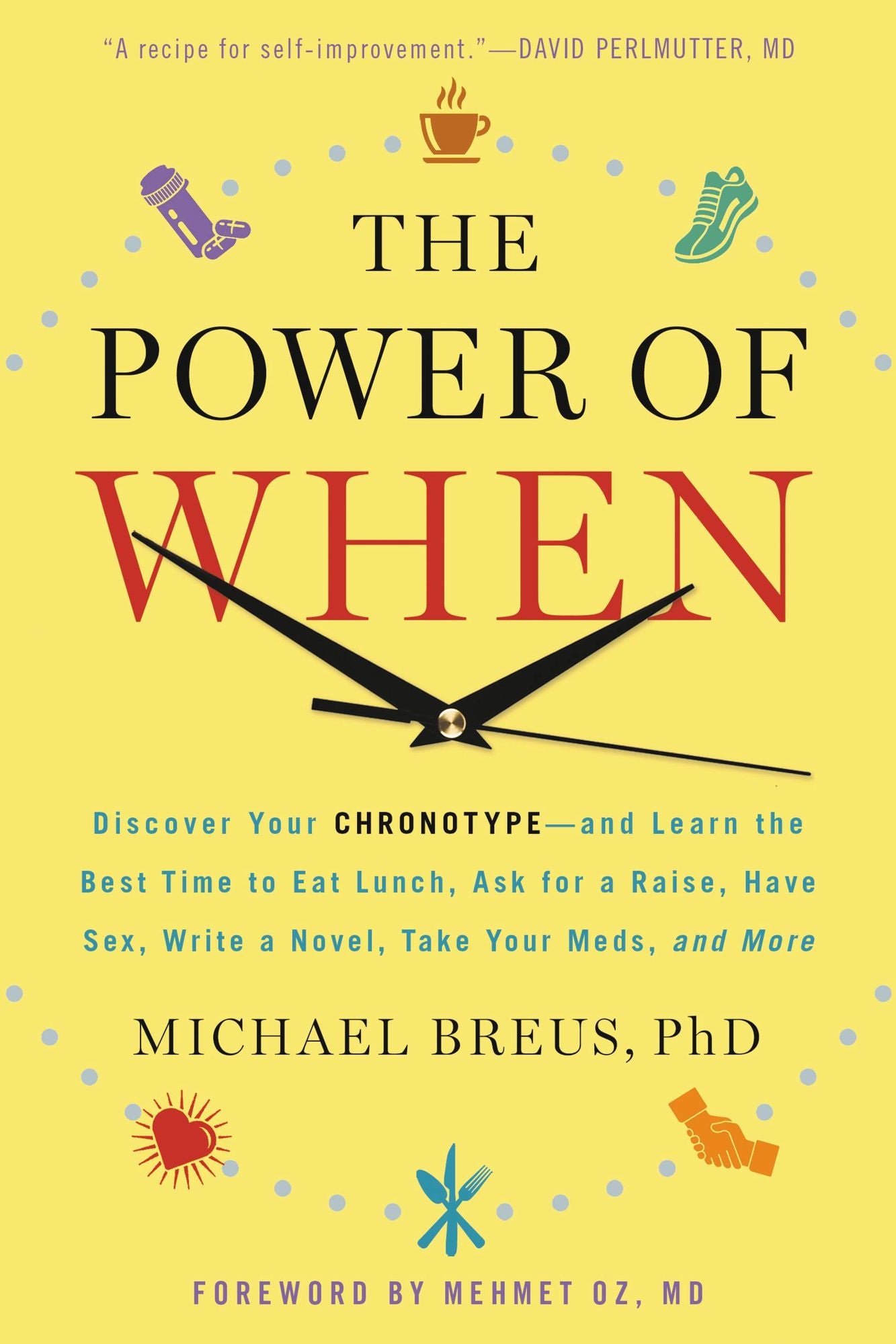 The Power of When: Discover Your Chronotype--and the Best Time to Eat Lunch, Ask for a Raise, Have Sex, Write a Novel, Take Your Meds, and More