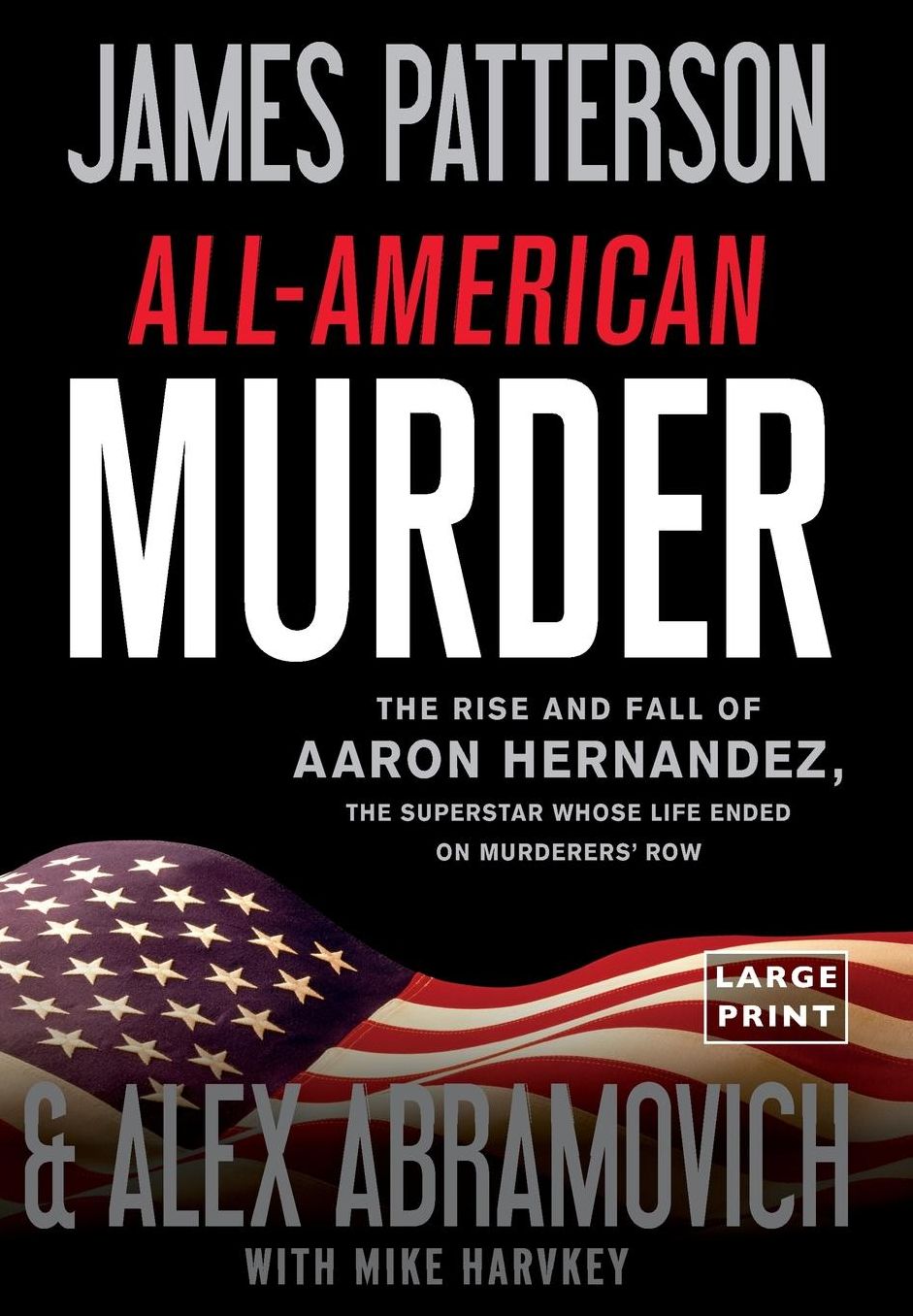 The Patriot: The Shocking and Surprising True Story of Aaron Hernandeza Charmed Superstar, His Deadly Crimes, and His Explosive Tri