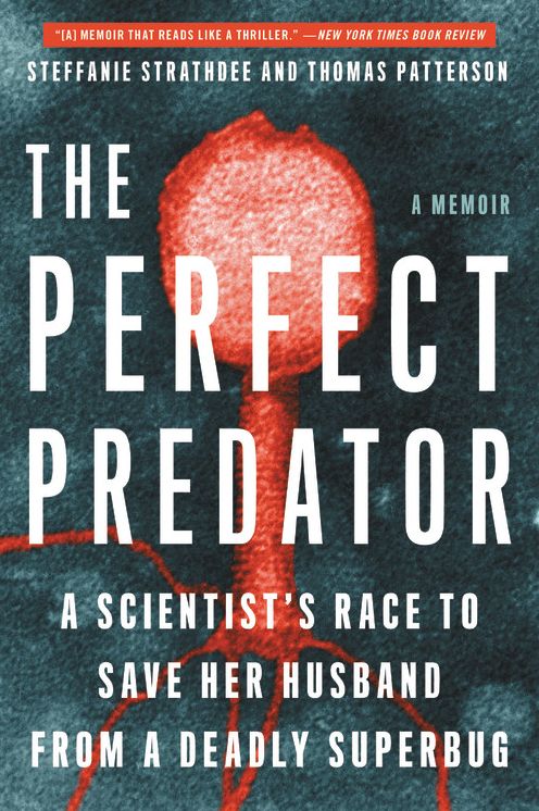 The Perfect Predator: A Scientist's Race to Save Her Husband from a Deadly Superbug: A Memoir